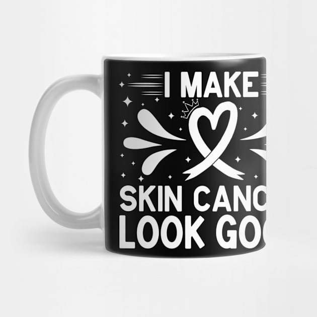 I Make Skin Cancer Look Good Skin Cancer Awareness by Geek-Down-Apparel